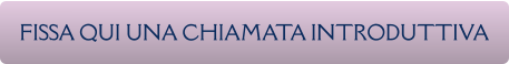 FISSA QUI UNA CHIAMATA INTRODUTTIVA