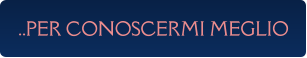 ..PER CONOSCERMI MEGLIO
